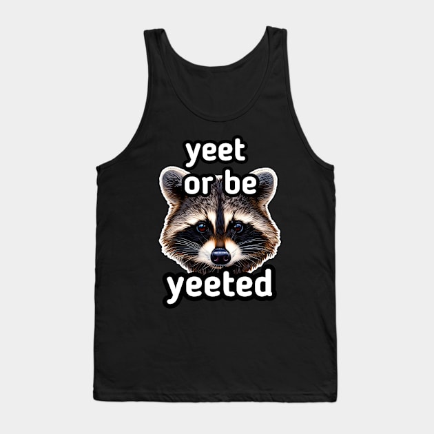 Yeet or be Yeeted - Trash Panda Raccoon Tank Top by MaystarUniverse